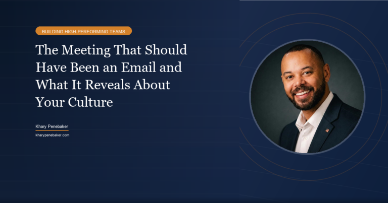 The meeting that should have been an email and what it reveals about your culture - Khary Penebaker