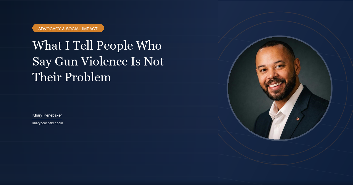 What I tell people who say gun violence is not their problem - Khary Penebaker