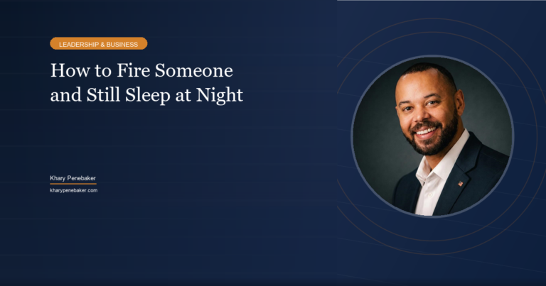 How to fire someone and still sleep at night - Khary Penebaker