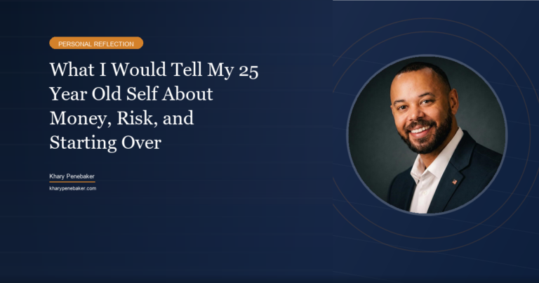 What I would tell my 25 year old self about money, risk, and starting over - Khary Penebaker
