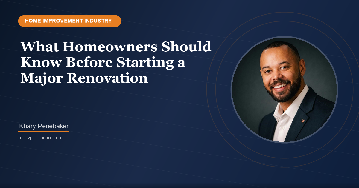 What Homeowners Should Know Before Starting a Major Renovation - Khary ...