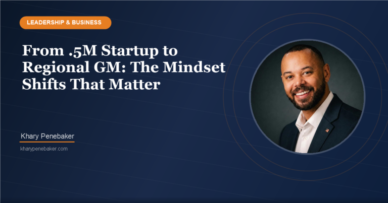 From $1.5M Startup to Regional GM: The Mindset Shifts That Matter